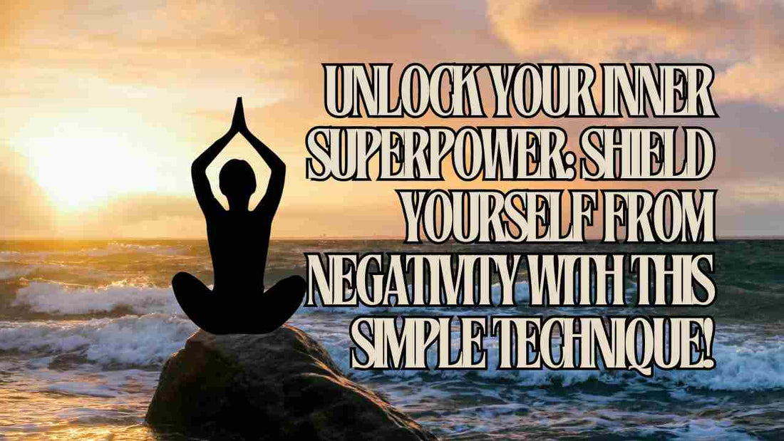 Chapter 15B Unlock Your Inner Superpower: Shield Yourself from Negativity with This Simple Technique!