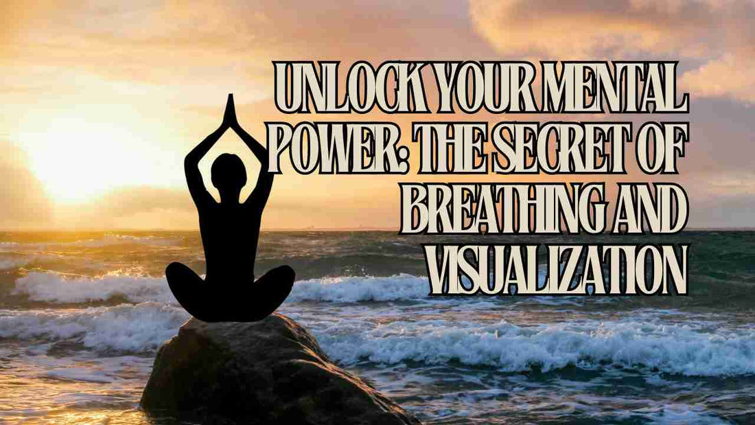 Chapter 15E Unlock Your Mental Power: The Secret of Breathing and Visualization