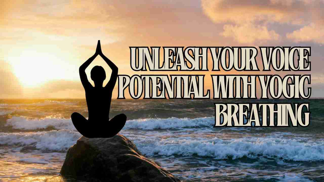 CHAPTER 10C - Unleash Your Voice Potential with Yogic Breathing