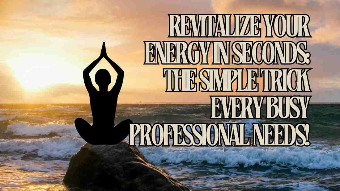 Chapter 15C Revitalize Your Energy in Seconds: The Simple Trick Every Busy Professional Needs!